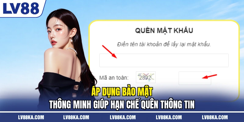 Áp dụng bảo mật thông minh giúp hạn chế quên thông tin