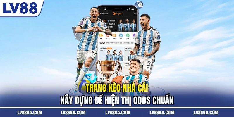 Trang kèo nhà cái xây dựng để hiện thị odds chuẩn